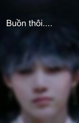 Buồn thôi....