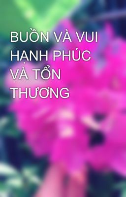 BUỒN VÀ VUI HẠNH PHÚC VÀ TỔN THƯƠNG 