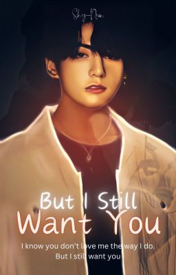 But I Still Want You - J.JK ✔