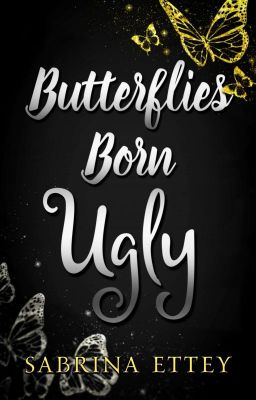 Butterflies Born Ugly