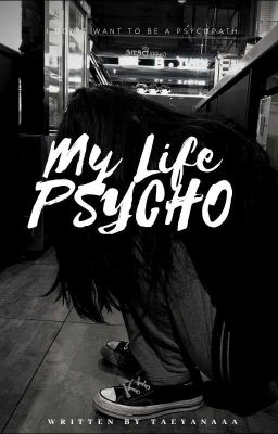 [C]•MY LIFE•|| PSYCHO