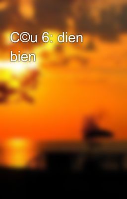 C©u 6: dien bien