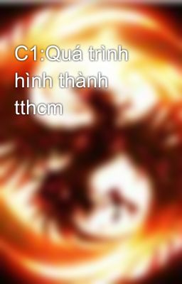 C1:Quá trình hình thành tthcm