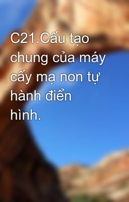 C21.Cấu tạo chung của máy cấy mạ non tự hành điển hình.