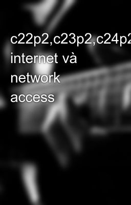 c22p2,c23p2,c24p2:transport, internet và network access