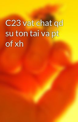 C23 vat chat qd su ton tai va pt of xh