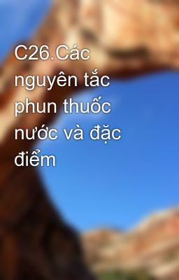 C26.Các nguyên tắc phun thuốc nước và đặc điểm