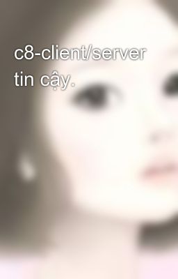 c8-client/server tin cậy.