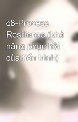 c8-Process Resilience (khả năng phục hồi của tiến trình)