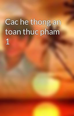 Cac he thong an toan thuc pham 1