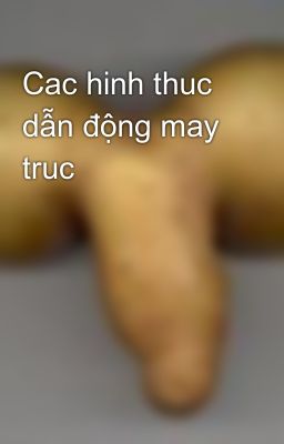 Cac hinh thuc dẫn động may truc