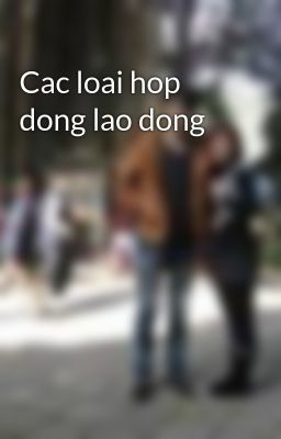 Cac loai hop dong lao dong
