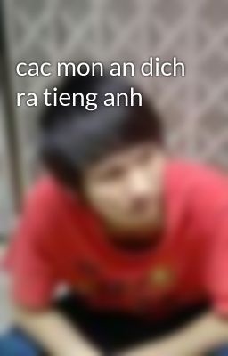 cac mon an dich ra tieng anh