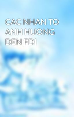 CAC NHAN TO ANH HUONG DEN FDI