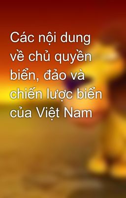 Các nội dung về chủ quyền biển, đảo và chiến lược biển của Việt Nam