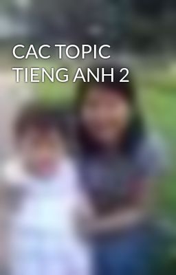 CAC TOPIC TIENG ANH 2