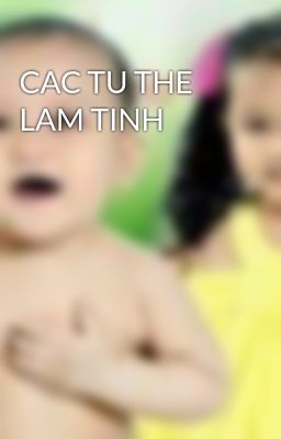 CAC TU THE LAM TINH