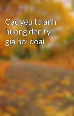 Cac yeu to anh huong den ty gia hoi doai