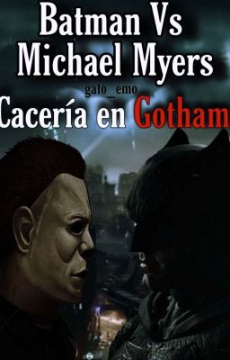 Cacería De Gotham || Batman vs Michael Myers (One-shot) 