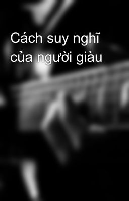 Cách suy nghĩ của người giàu