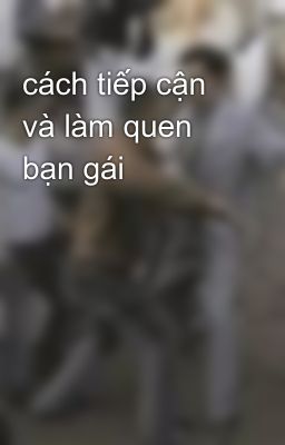 cách tiếp cận và làm quen bạn gái