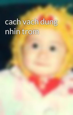 cach vach dung nhin trom