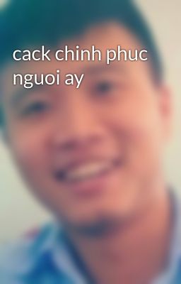 cack chinh phuc nguoi ay