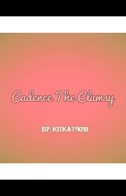 Cadence The Clumsy