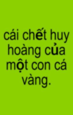 Cái Chết Huy Hoàng của Một Con Cá Vàng.