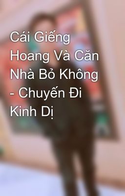 Cái Giếng Hoang Và Căn Nhà Bỏ Không - Chuyến Đi Kinh Dị