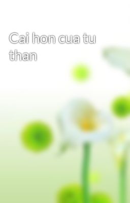 Cai hon cua tu than