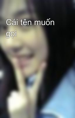 Cái tên muốn gọi