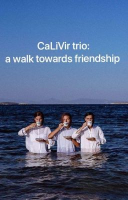 CaLiVir Trio: A Walk Towards FRIENDSHIP