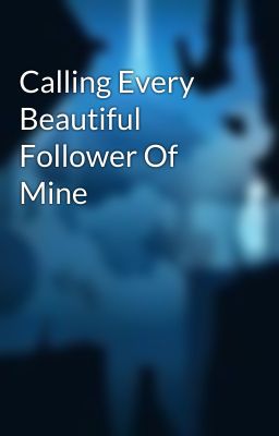 Calling Every Beautiful Follower Of Mine