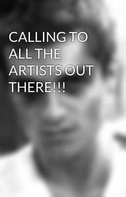 CALLING TO ALL THE ARTISTS OUT THERE!!!