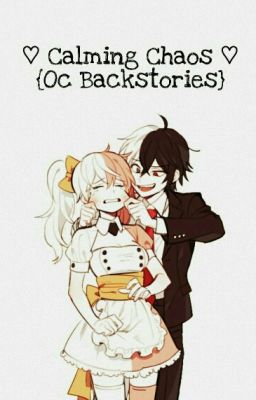 ♡ Calming Chaos ♡ {Oc Backstories}