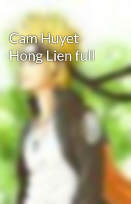 Cam Huyet Hong Lien full