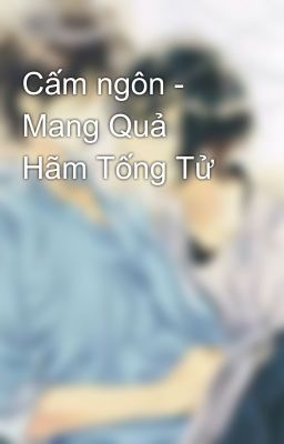 Cấm ngôn - Mang Quả Hãm Tống Tử