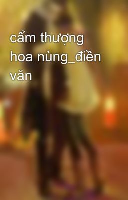 cẩm thượng hoa nùng_điền văn