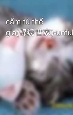 cẩm tú thế gia(锦绣世家)-unfull