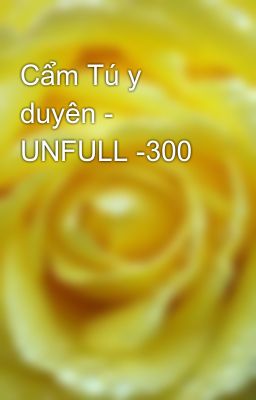 Cẩm Tú y duyên - UNFULL -300