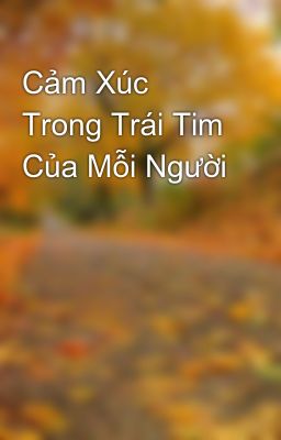 Cảm Xúc Trong Trái Tim Của Mỗi Người