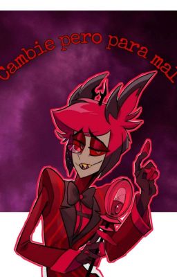 🌺🌺Cambie pero para mal (lectora x Alastor)🌺🌺