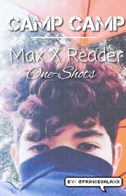 ~(Camp Camp) Max  x Reader - One shots!~