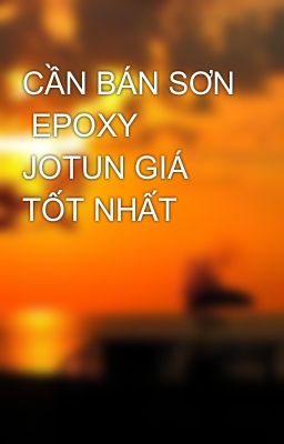 CẦN BÁN SƠN  EPOXY JOTUN GIÁ TỐT NHẤT