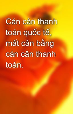 Cán cân thanh toán quốc tế, mất cân bằng cán cân thanh toán.