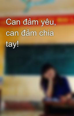 Can đảm yêu, can đảm chia tay!