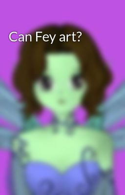 Can Fey art?