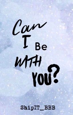 Can I be with you?