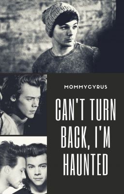 Can't Turn Back, I'm Haunted | l.s.; z.h.